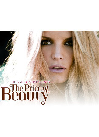 кино Красивый мир Джессики Симпсон (The Price of Beauty: Jessica Simpson&#39;s The Price of Beauty) 13.07.24